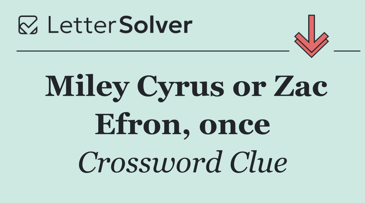 Miley Cyrus or Zac Efron, once