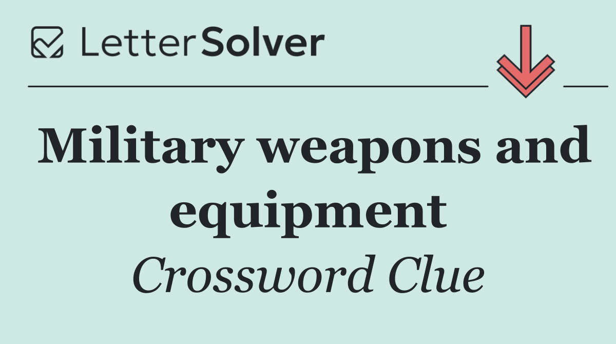 Military weapons and equipment