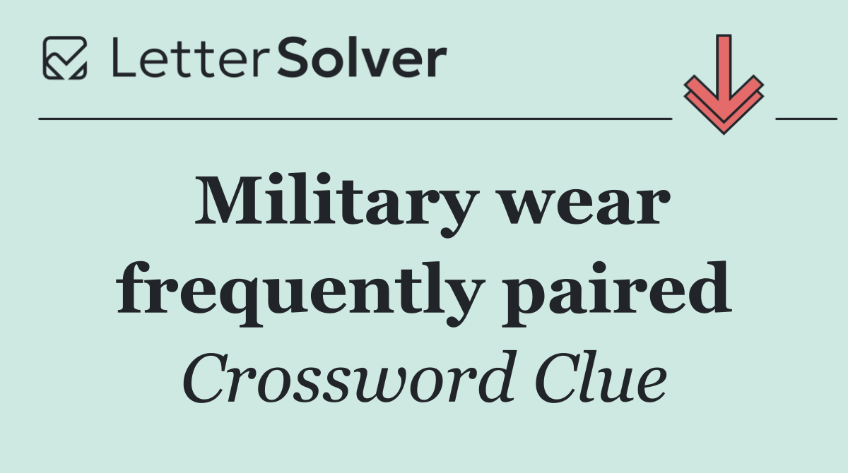 Military wear frequently paired