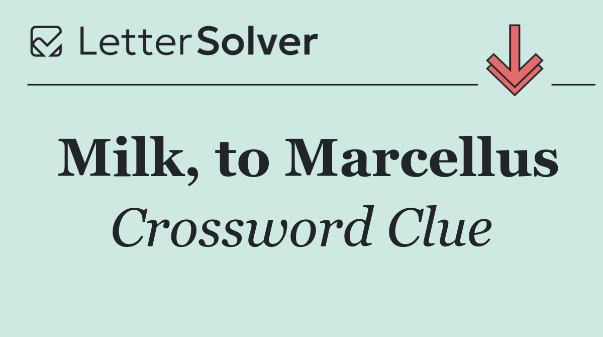 Milk, to Marcellus
