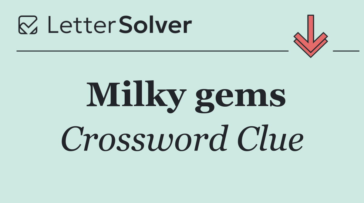 Milky gems