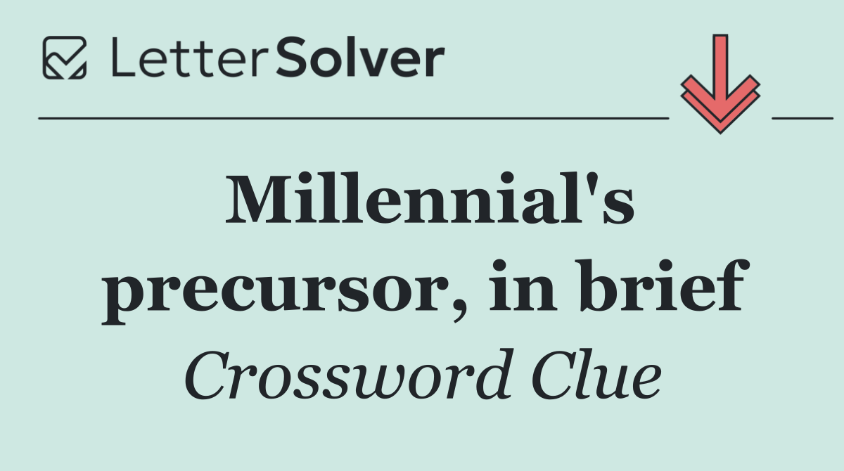 Millennial's precursor, in brief
