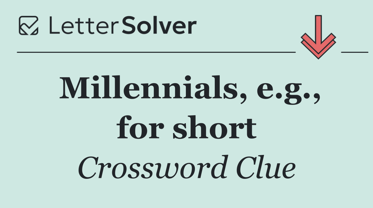 Millennials, e.g., for short