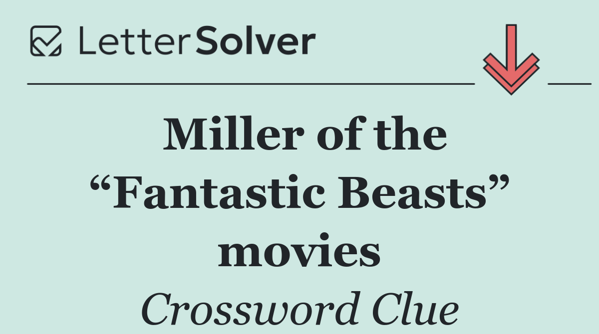 Miller of the “Fantastic Beasts” movies