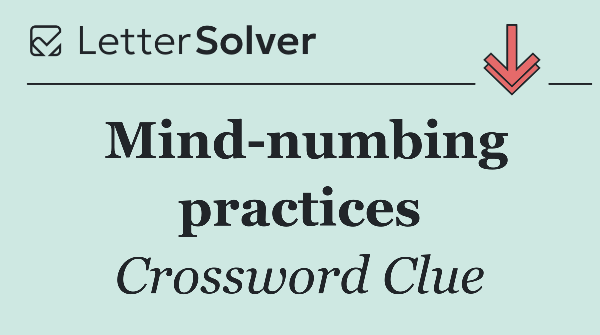 Mind numbing practices