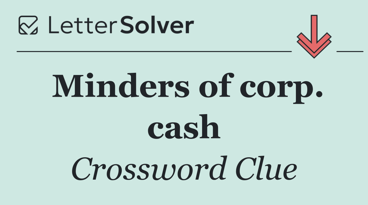 Minders of corp. cash