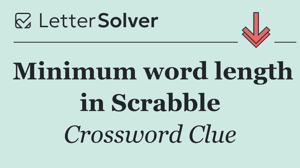 Minimum word length in Scrabble