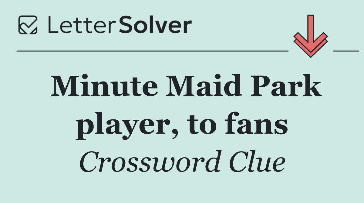 Minute Maid Park player, to fans