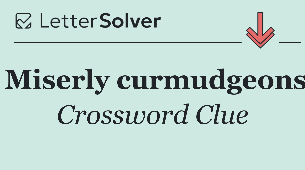 Miserly curmudgeons