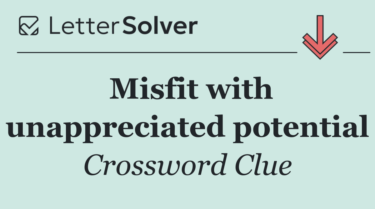 Misfit with unappreciated potential