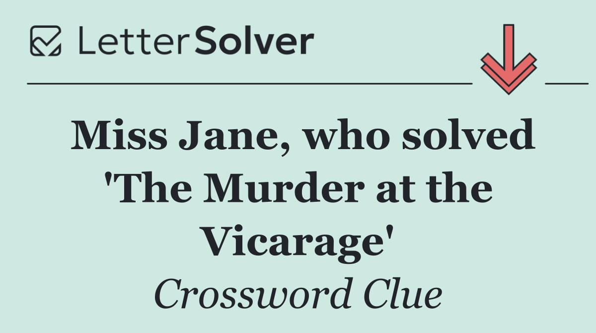 Miss Jane, who solved 'The Murder at the Vicarage'