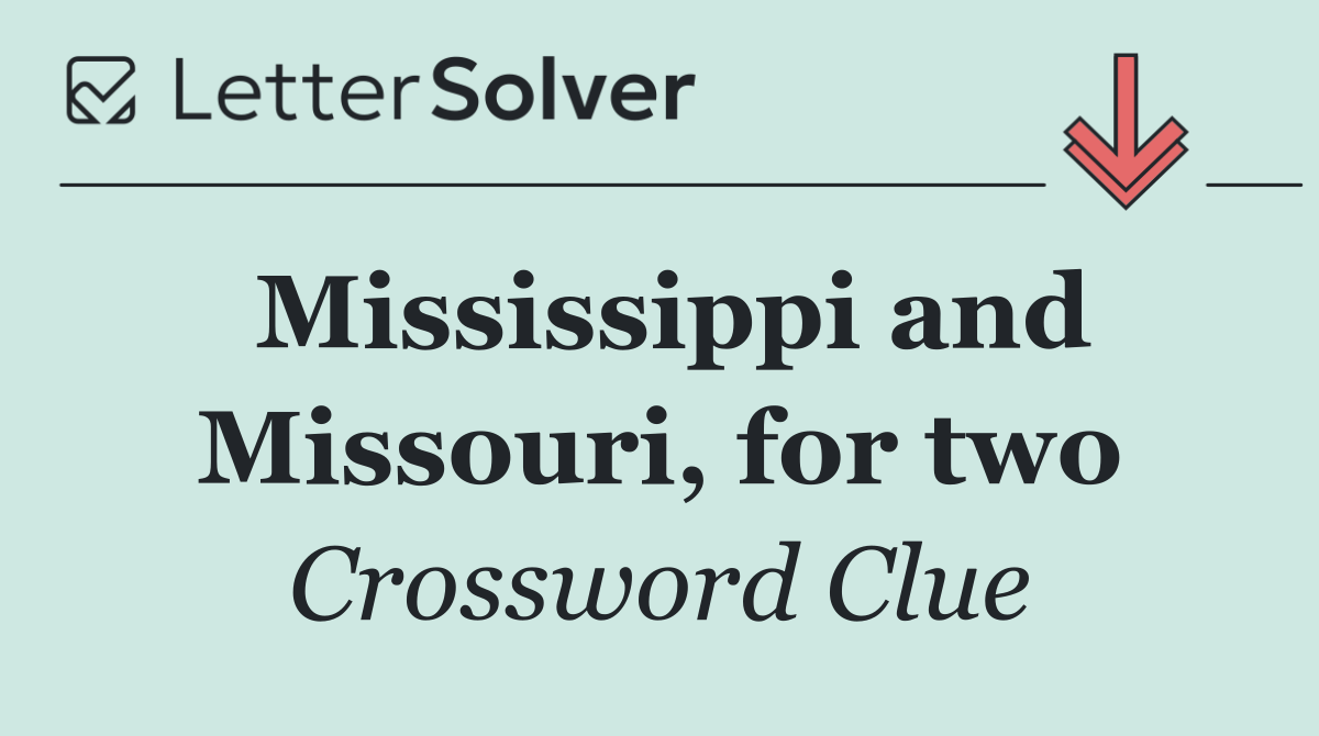 Mississippi and Missouri, for two