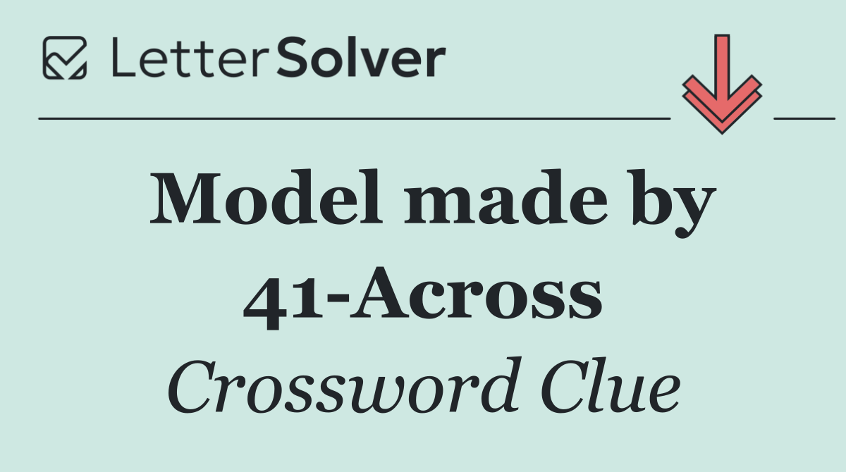 Model made by 41 Across