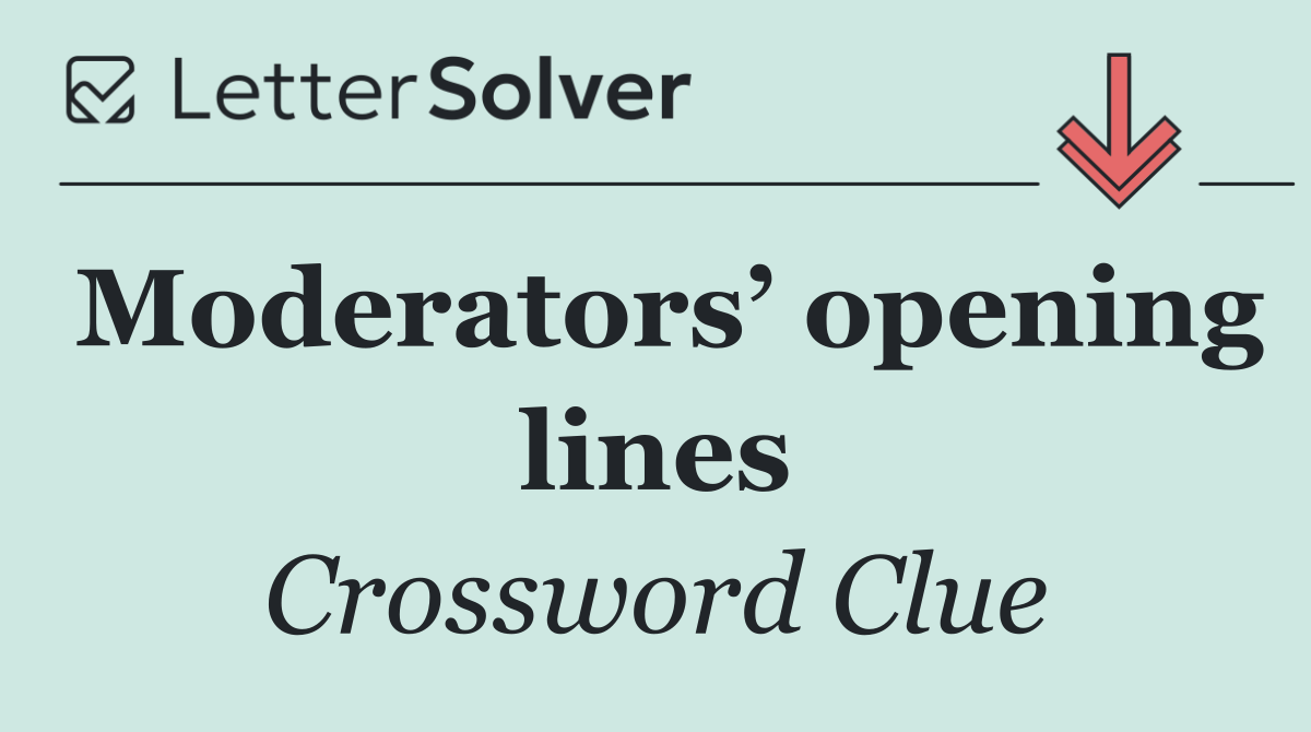Moderators’ opening lines
