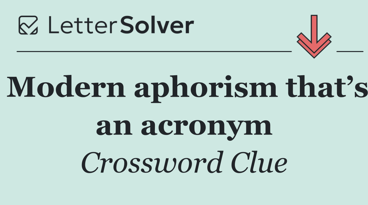 Modern aphorism that’s an acronym
