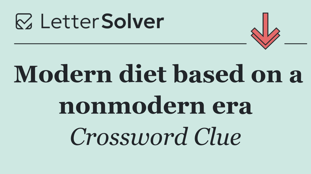 Modern diet based on a nonmodern era