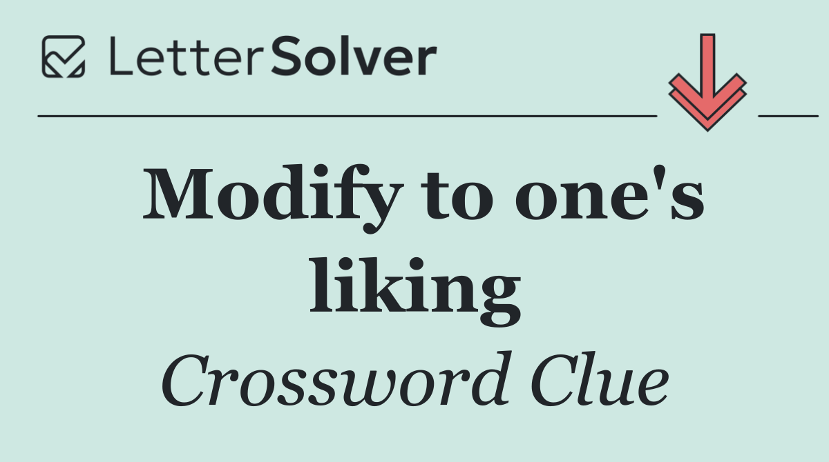 Modify to one's liking