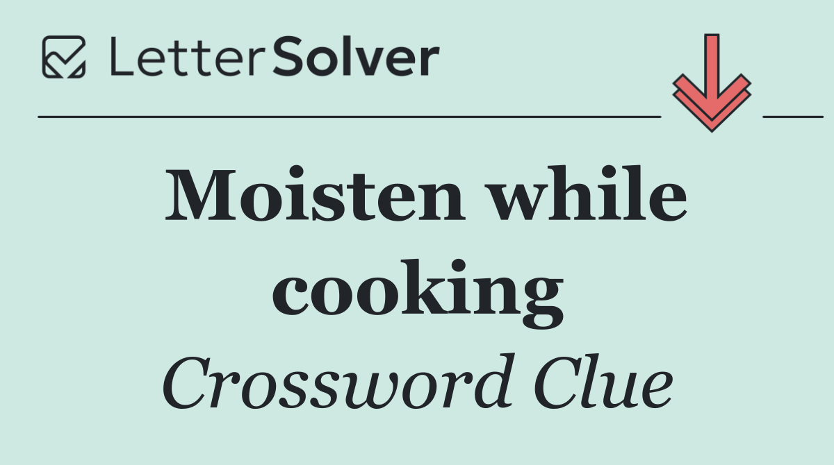 Moisten while cooking