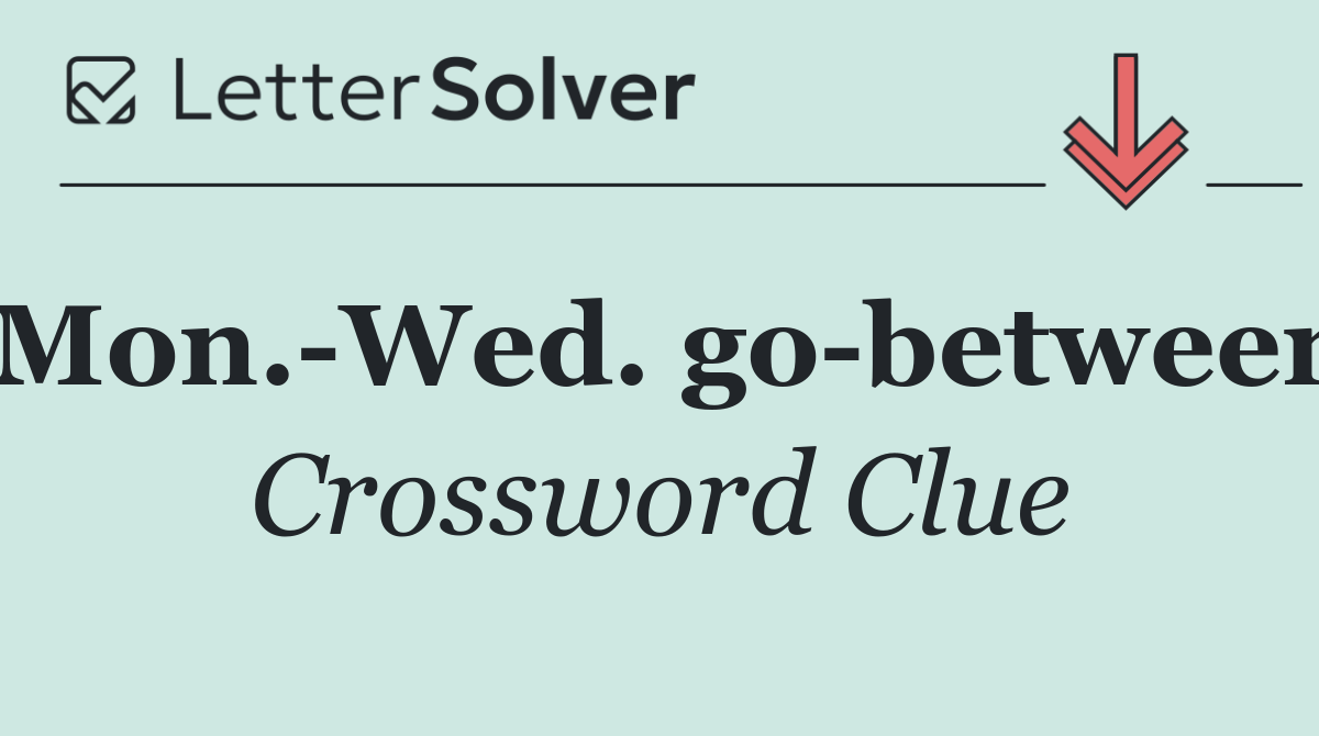 Mon. Wed. go between