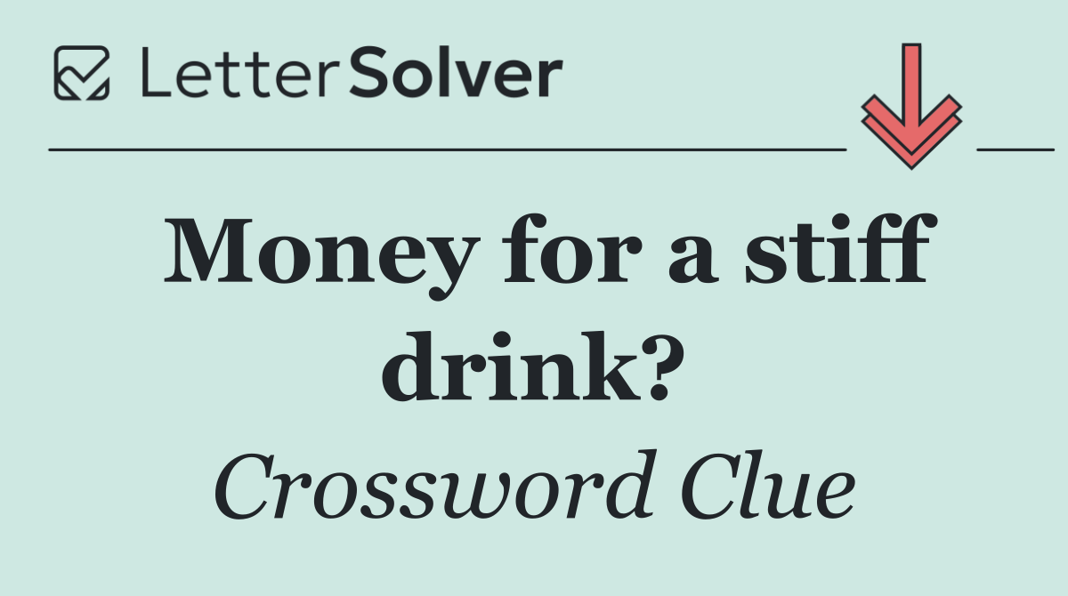 Money for a stiff drink?