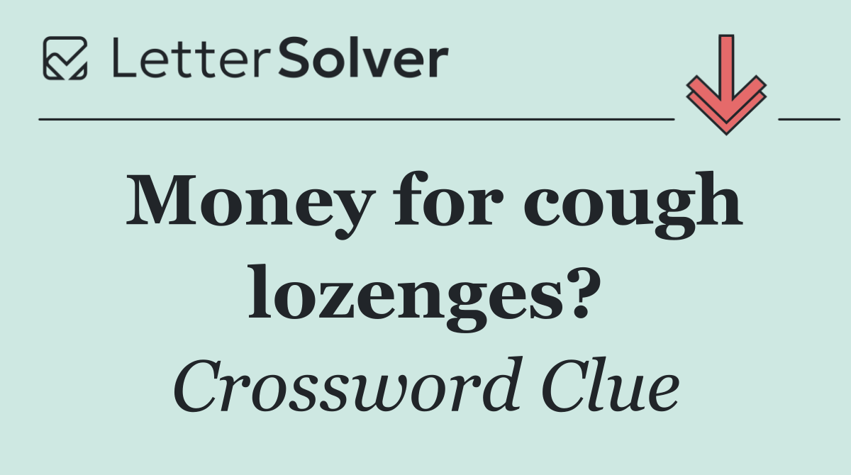 Money for cough lozenges?