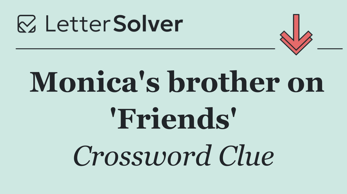 Monica's brother on 'Friends'