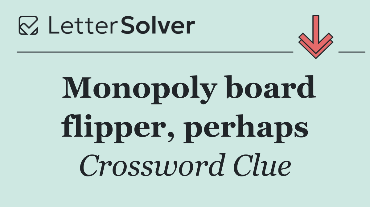 Monopoly board flipper, perhaps