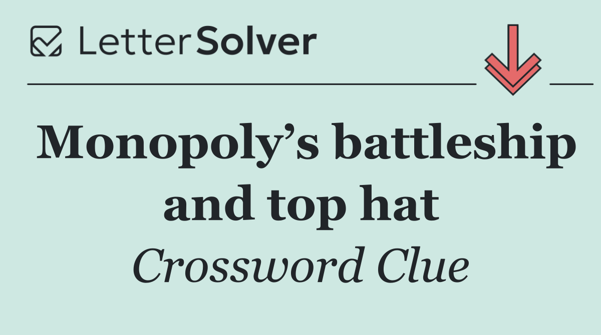 Monopoly’s battleship and top hat