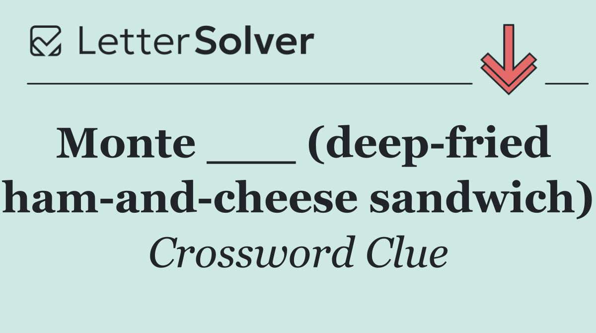 Monte ___ (deep fried ham and cheese sandwich)