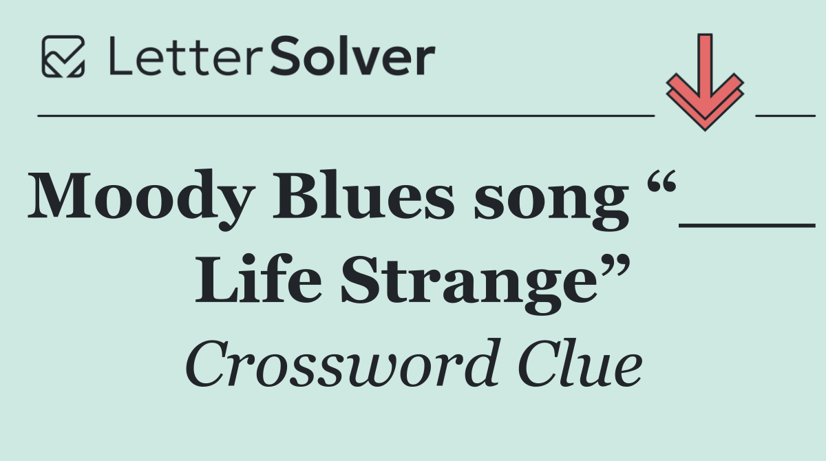 Moody Blues song “___ Life Strange”