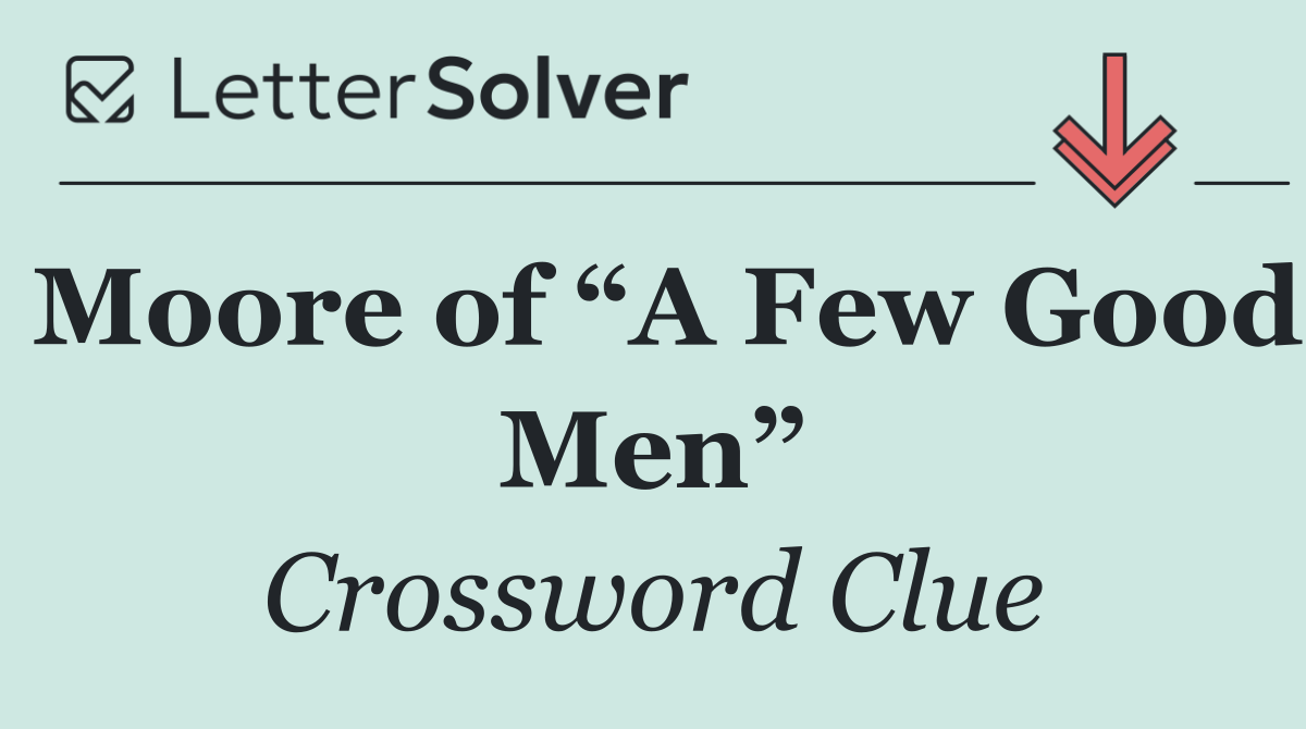 Moore of “A Few Good Men”