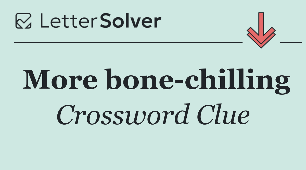 More bone chilling