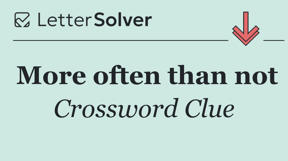 More often than not
