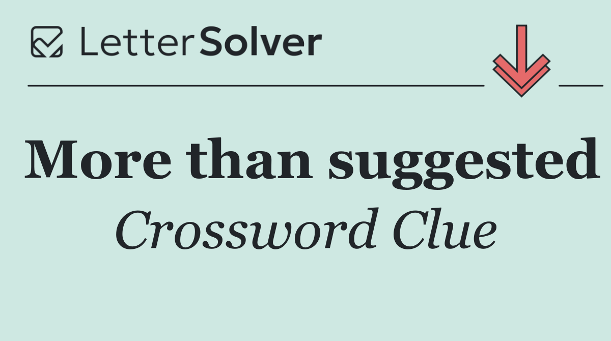 More than suggested