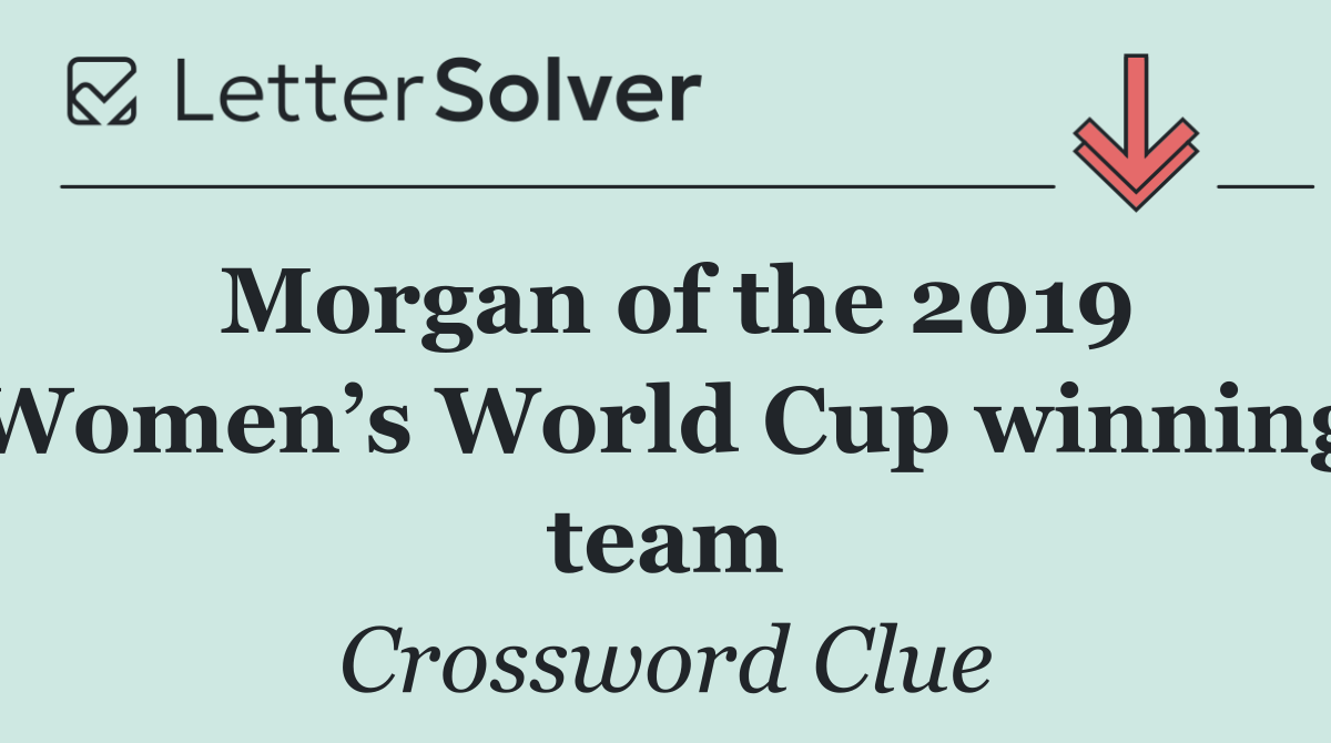 Morgan of the 2019 Women’s World Cup winning team