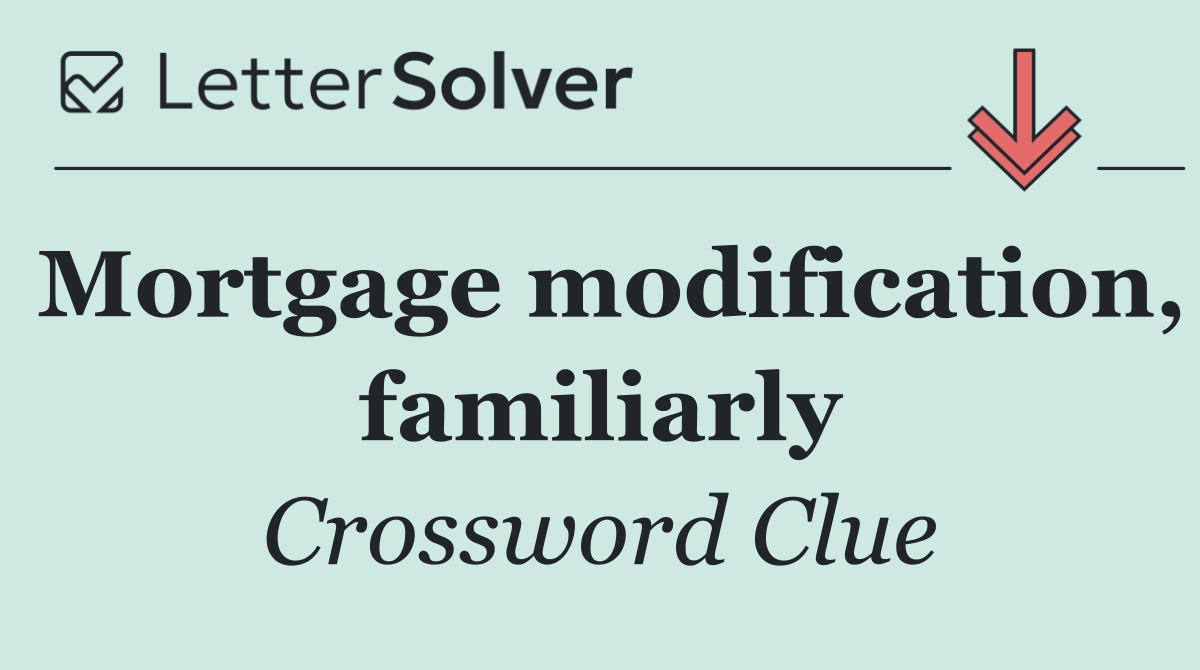 Mortgage modification, familiarly