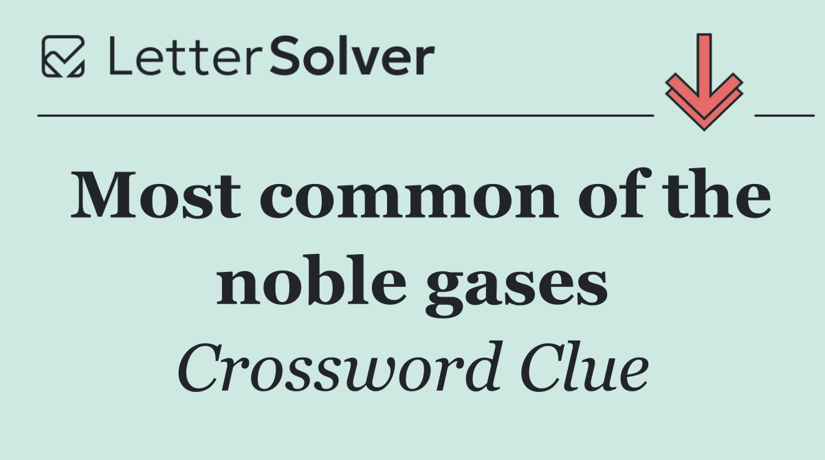 Most common of the noble gases