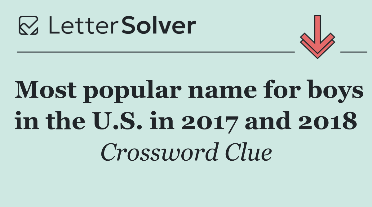 Most popular name for boys in the U.S. in 2017 and 2018