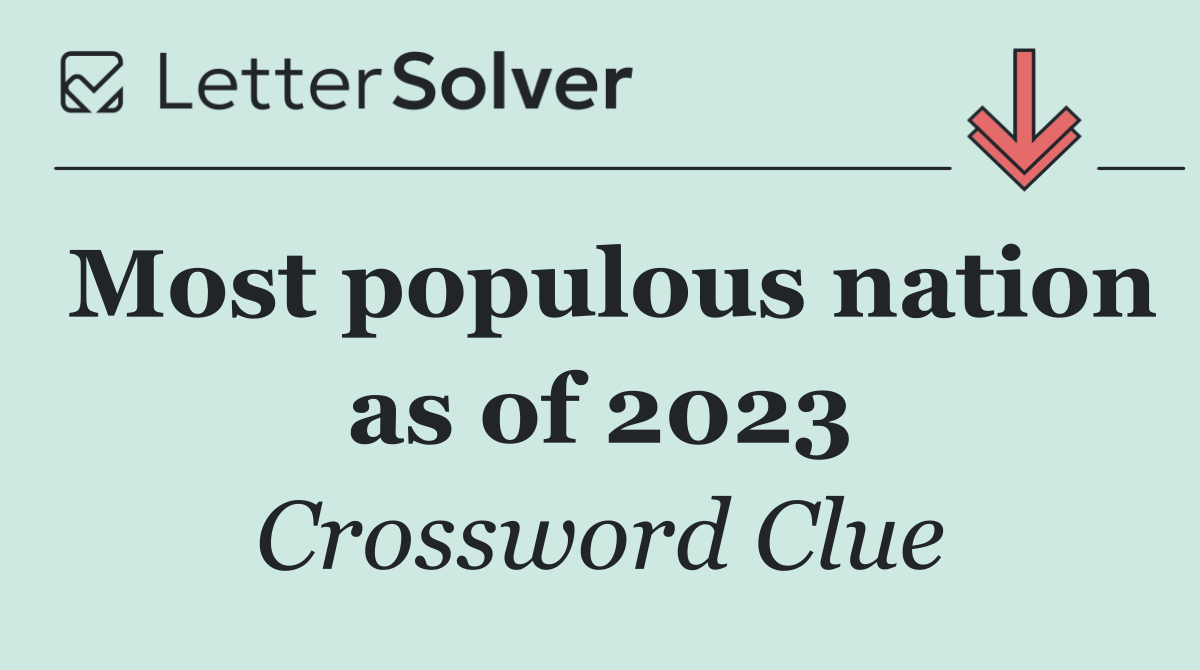 Most populous nation as of 2023