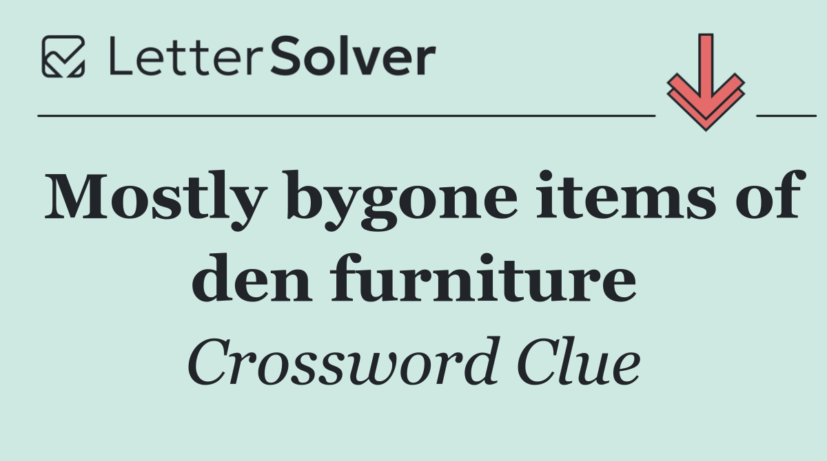 Mostly bygone items of den furniture
