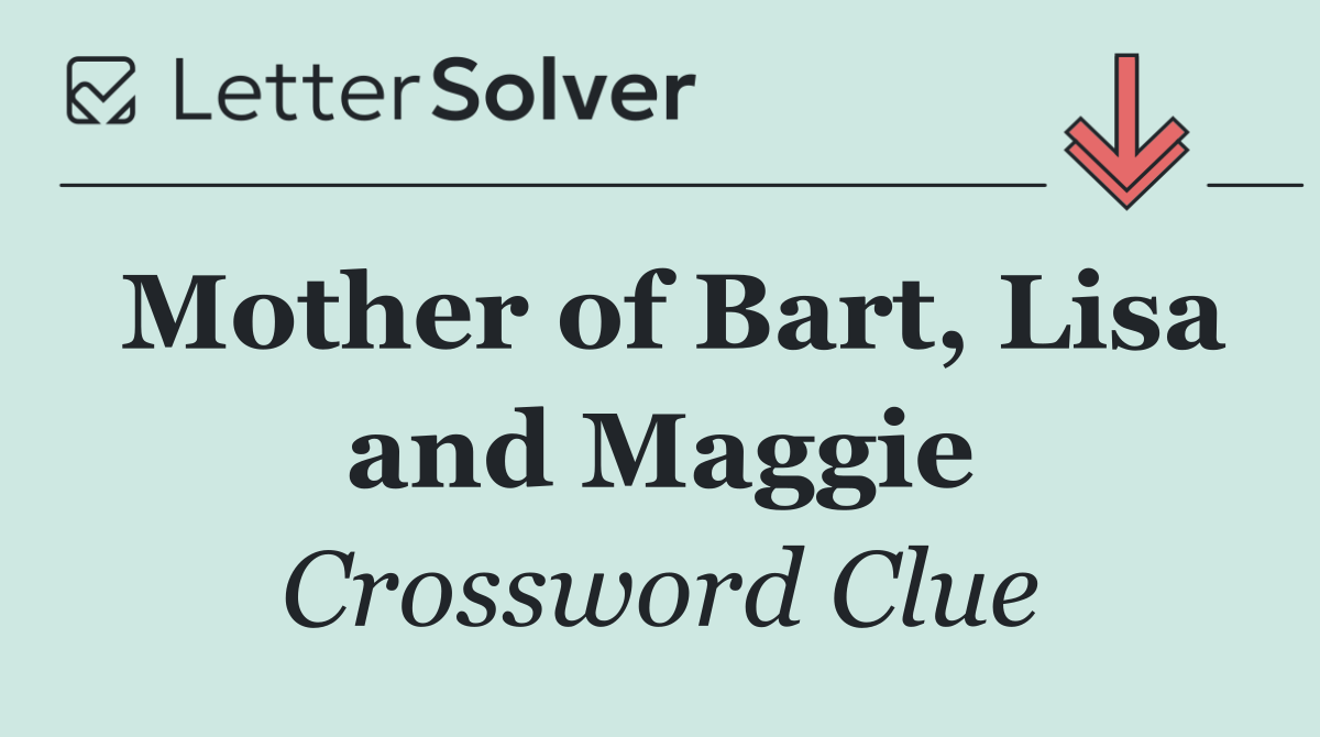 Mother of Bart, Lisa and Maggie
