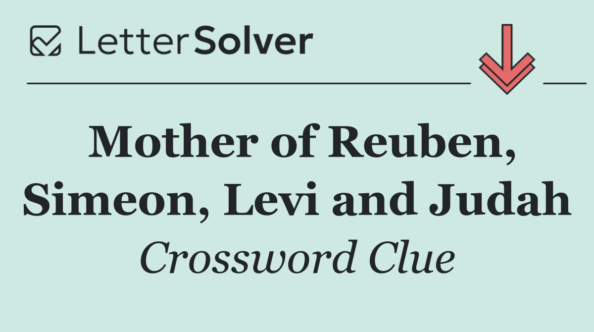 Mother of Reuben, Simeon, Levi and Judah