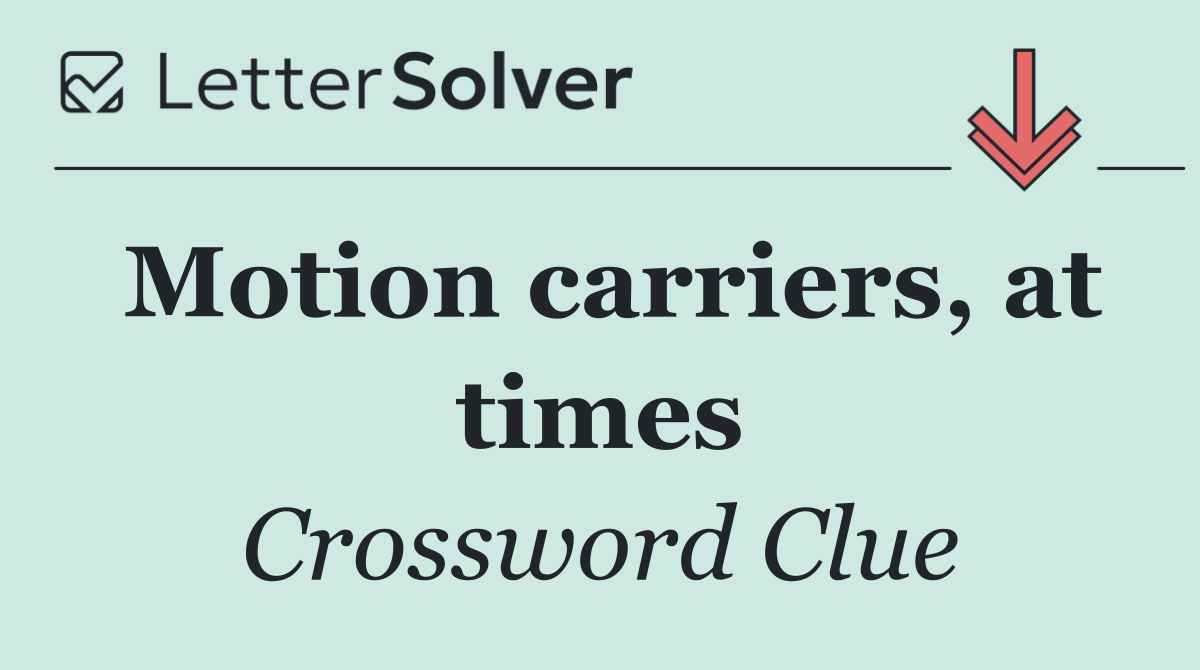 Motion carriers, at times