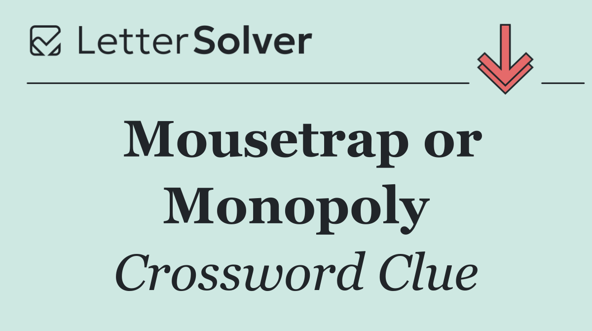 Mousetrap or Monopoly