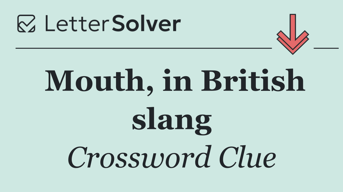 Mouth, in British slang