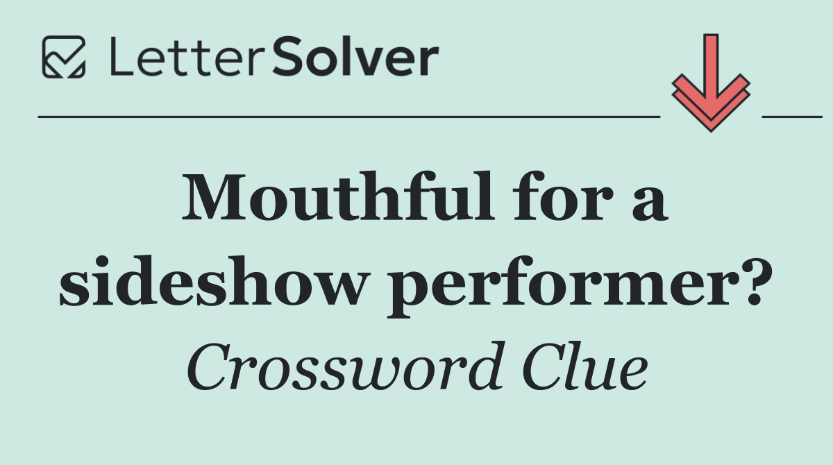Mouthful for a sideshow performer?