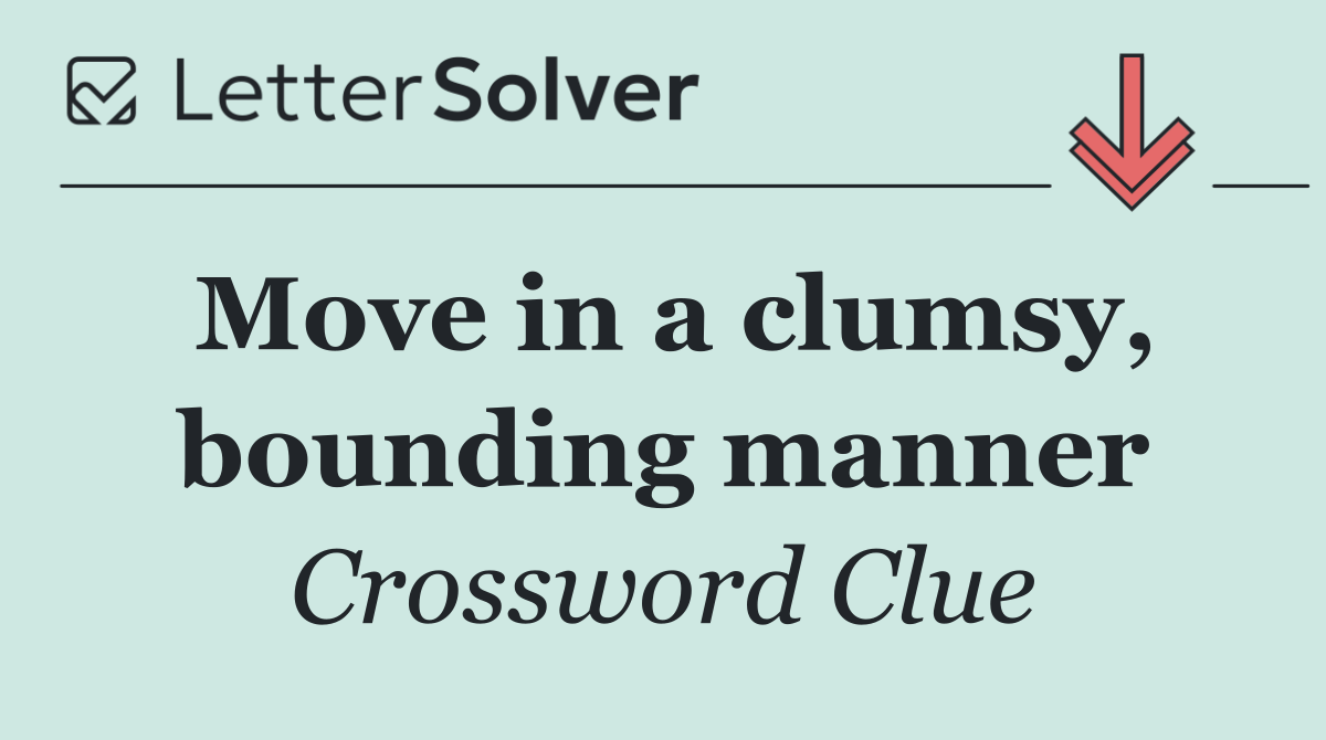 Move in a clumsy, bounding manner