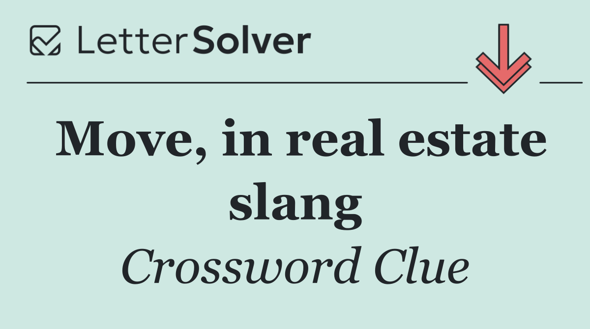 Move, in real estate slang