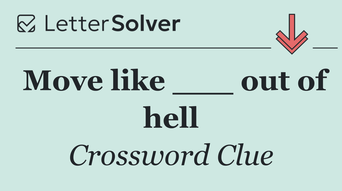 Move like ___ out of hell