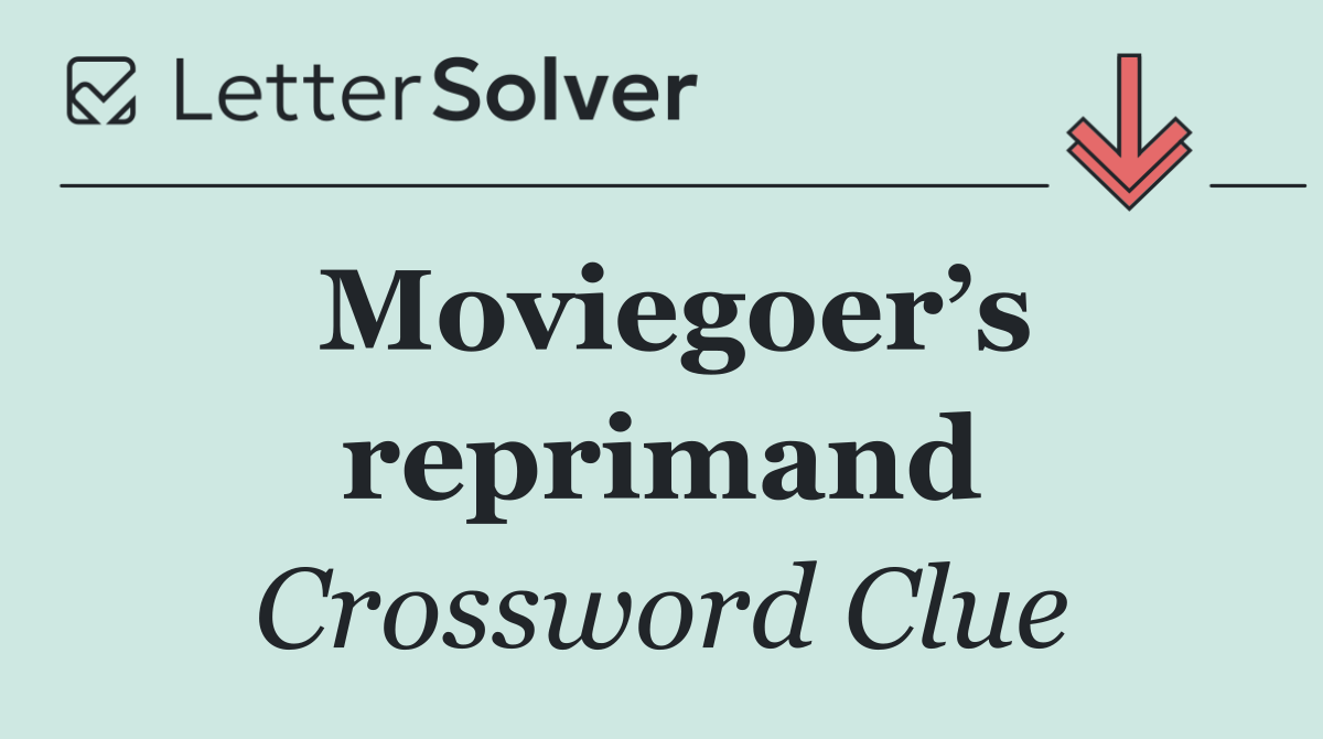 Moviegoer’s reprimand